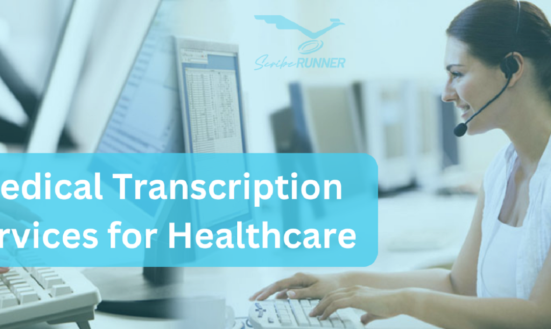 Medical Transcription Services for Healthcare: The Data Behind Better Care