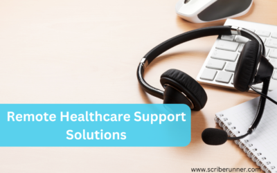 Remote Healthcare Support Solutions: Transforming Patient Care with Scribe Runner